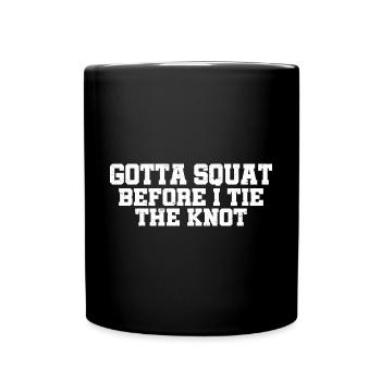 Gotta Squat Before I Tie The Knot 10 - Full Colour Mug - black - Front