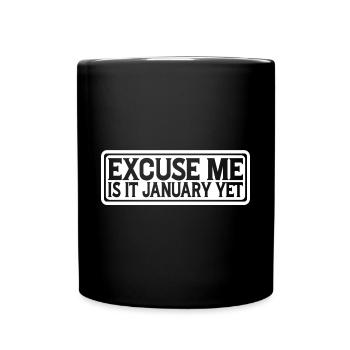 Excuse Me Is It January Yet 4 - Tasse einfarbig - Schwarz - Vorne