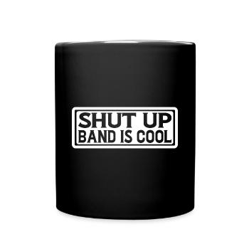Shut Up Band Is Cool 4 - Full Colour Mug - black - Front