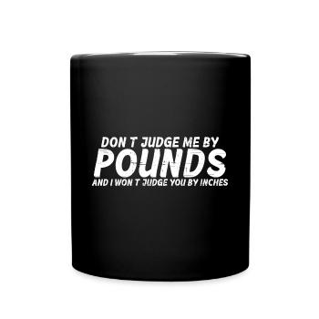 Don't Judge Me By Pounds And I Won't Judge You 8 - Tasse einfarbig - Schwarz - Vorne