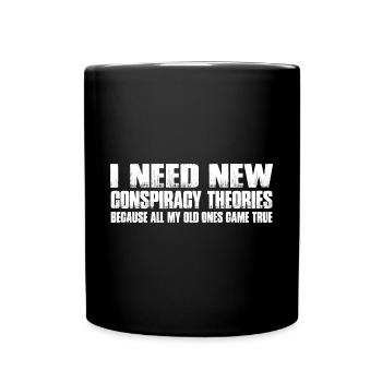 I Need New Conspiracy Theories 16 - Tasse einfarbig - Schwarz - Vorne