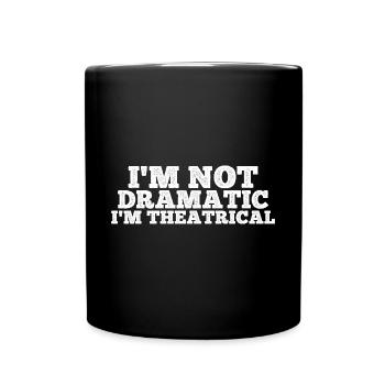 Je ne suis pas dramatique, je suis théâtral 10 - Mug uni - noir - Devant