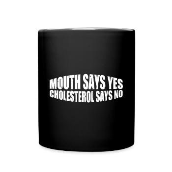 Mouth Says Yes, Cholesterol Says No 4 - Full Colour Mug - black - Front