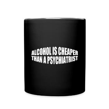 Alcohol Is Cheaper Than A Psychiatrist 4 - Tasse einfarbig - Schwarz - Vorne