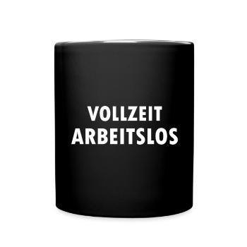 Ich bin Vollzeit Arbeitslos Arbeitslosen Sprüche - Tasse einfarbig - Schwarz - Vorne