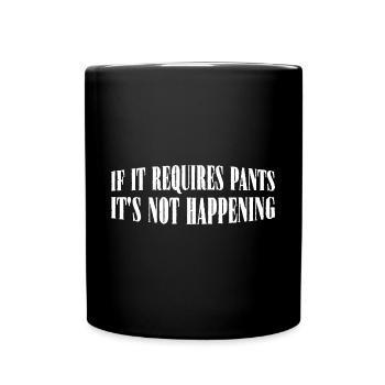 If It Requires Pants, It's Not Happening 8 - Full Colour Mug - black - Front