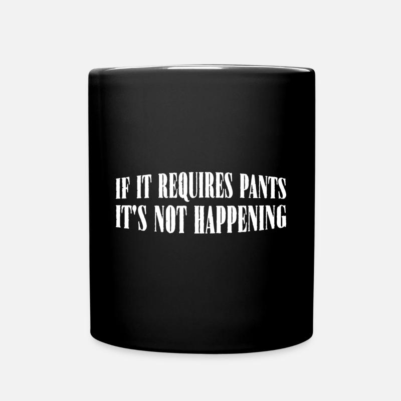If It Requires Pants, It's Not Happening 8 - Tasse einfarbig - Schwarz