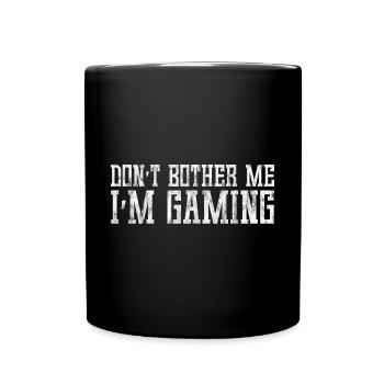 Don't Bother Me I'm Gaming 5 - Tasse einfarbig - Schwarz - Vorne