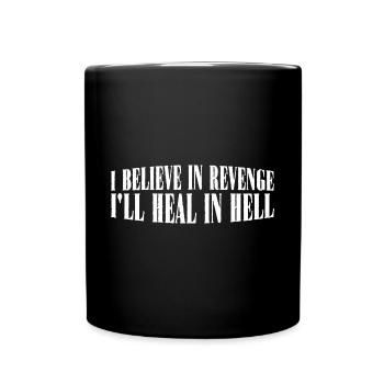 I Believe In Revenge I'll Heal In Hell 4 - Tasse einfarbig - Schwarz - Vorne