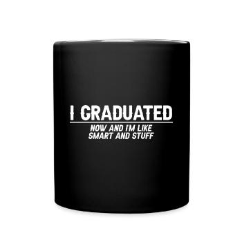 I Graduated Now And I'm Like Smart And Stuff 7 - Tasse einfarbig - Schwarz - Vorne