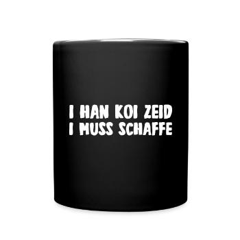 Koi Zeid I muss schaffa Schwäbisch - Tasse einfarbig - Schwarz - Vorne