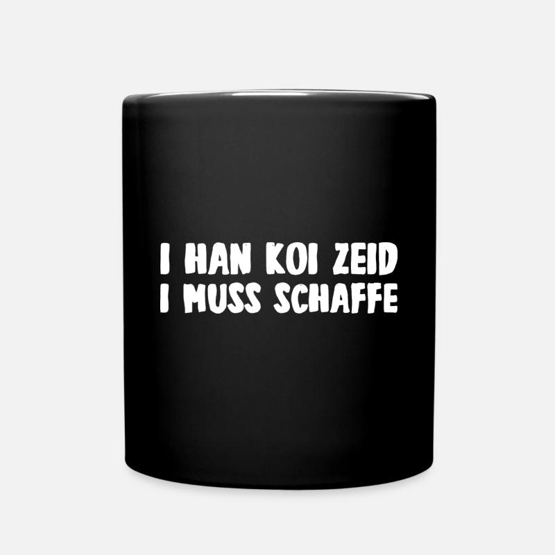 Koi Zeid I muss schaffa Schwäbisch - Tasse einfarbig - Schwarz