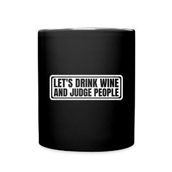 Let's Drink Wine And Judge People 11 - Tasse einfarbig - Schwarz - Vorne