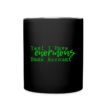Yes I Have Enormous Bank Account 4 - Full Colour Mug - black - Front