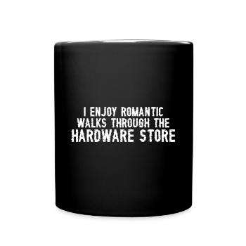 I Enjoy Romantic Walks Through Hardware Store 33 - Full Colour Mug - black - Front