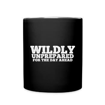 Wildly Unprepared For The Day Ahead 3 - Tasse einfarbig - Schwarz - Vorne