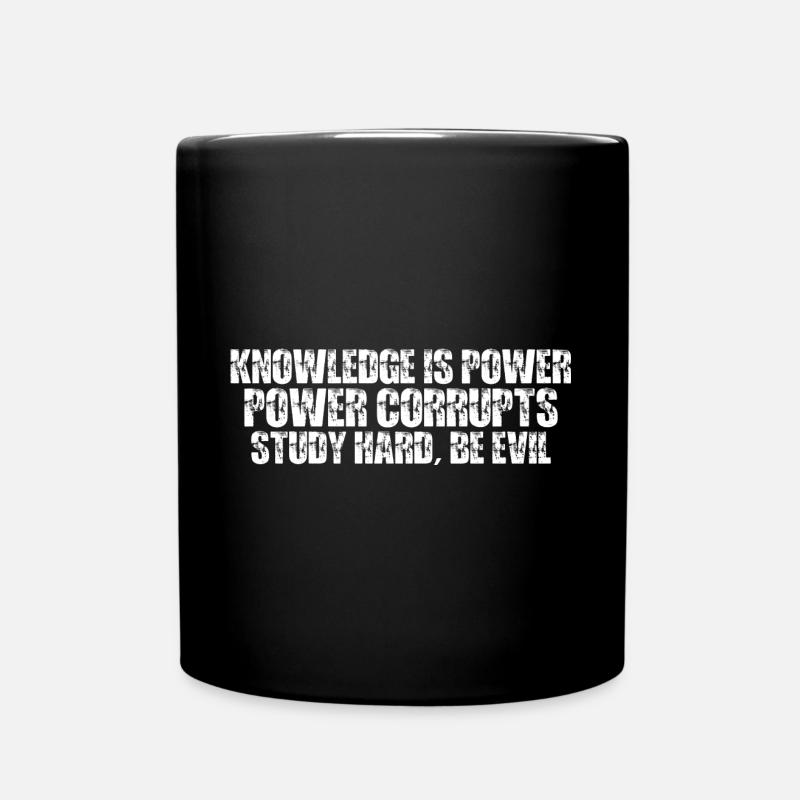 Knowledge Is Power Corrupt Study Hard Be Evil 7 - Tasse einfarbig - Schwarz
