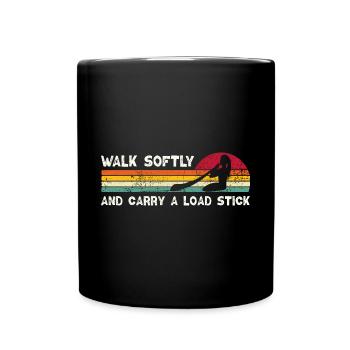 Walk Softly And Carry A Load Stick - Tasse einfarbig - Schwarz - Vorne