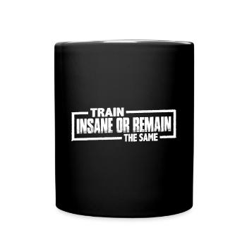 Train Insane Or Remain The Same 17 - Full Colour Mug - black - Front