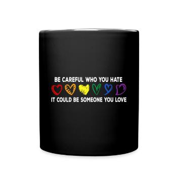 Be careful who you hate, it might - Full Colour Mug - black - Front