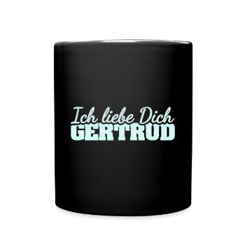 Spruch für Gertrud Liebe Liebesspruch - Tasse einfarbig - Schwarz - Vorne
