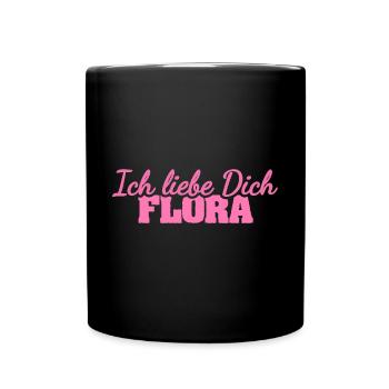 Spruch für Flora Liebe Liebesspruch - Tasse einfarbig - Schwarz - Vorne