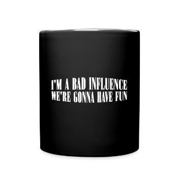 Je suis une mauvaise influence, nous allons nous amuser 4 - Mug uni - noir - Devant