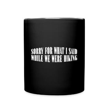 Sorry For What I Said While We Were Hiking 4 - Full Colour Mug - black - Front