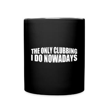 The Only Clubbing I Do Nowadays 4 - Tasse einfarbig - Schwarz - Vorne