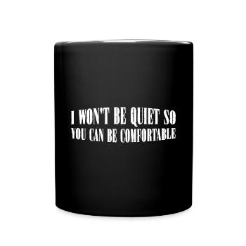 I Won't Be Quiet So You Can Be Comfortable 8 - Tasse einfarbig - Schwarz - Vorne