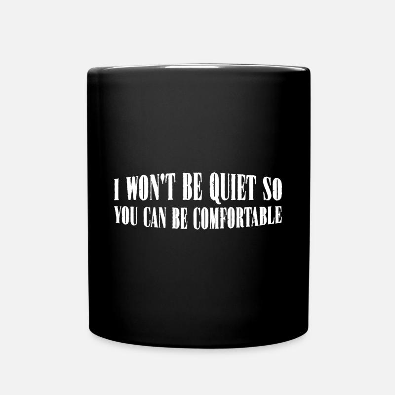 I Won't Be Quiet So You Can Be Comfortable 8 - Tasse einfarbig - Schwarz
