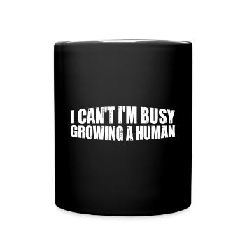 I Can't I'm Busy Growing A Human 4 - Tasse einfarbig - Schwarz - Vorne