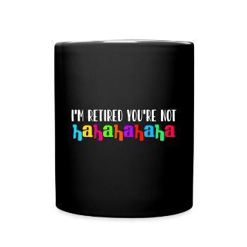 Je suis à la retraite, vous ne l’êtes pas, haha pension de vieillesse - Mug uni - noir - Devant