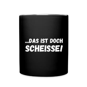Das ist doch scheiße - Tasse einfarbig - Schwarz - Vorne