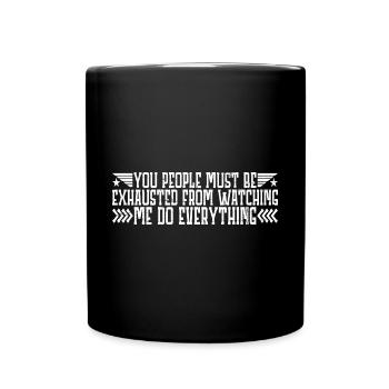 Must Be Exhausted From Watching Me Do Everything23 - Full Colour Mug - black - Front