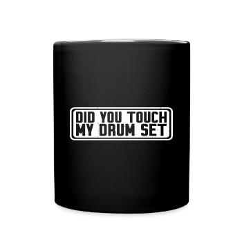 Did You Touch My Drum Set 19 - Full Colour Mug - black - Front