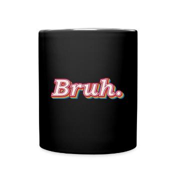BRUH Meme funny quote slogan gift idea - Tasse einfarbig - Schwarz - Vorne