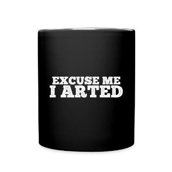 Excuse Me I Arted 11 - Tasse einfarbig - Schwarz - Vorne