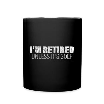 I'm Retired Unless It's Golf 3 - Tasse einfarbig - Schwarz - Vorne