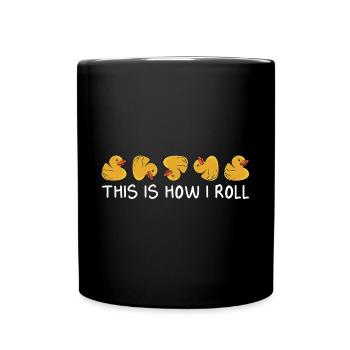 Funny This Is How I Roll Duckling Duckie Rubber Du - Tasse einfarbig - Schwarz - Vorne