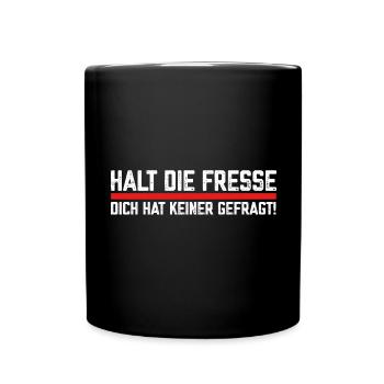 Halt die Fresse dich hat keiner gefragt Spruch - Tasse einfarbig - Schwarz - Vorne