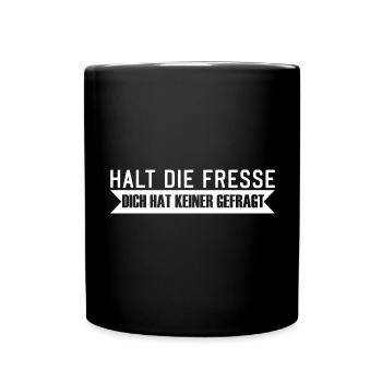Halt die Fresse dich hat keiner gefragt Spruch - Tasse einfarbig - Schwarz - Vorne