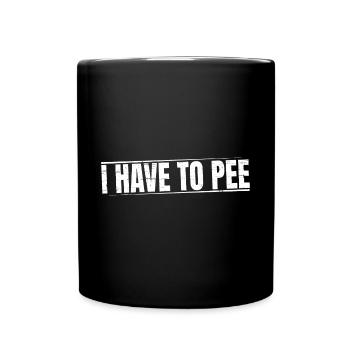 I Have To Pee 19 - Tasse einfarbig - Schwarz - Vorne