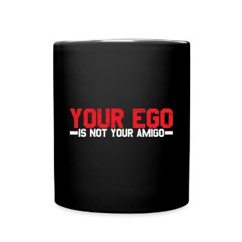 Your Ego Is Not Your Amigo 15 - Full Colour Mug - black - Front