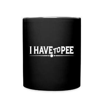 I Have To Pee 23 - Tasse einfarbig - Schwarz - Vorne