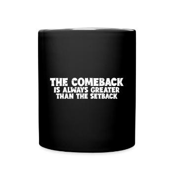 The Comeback Is Always Greater Than The Setback 8 - Full Colour Mug - black - Front