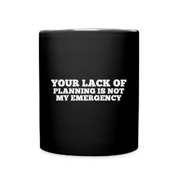 Your Lack Of Planning Is Not My Emergency 12 - Tasse einfarbig - Schwarz - Vorne