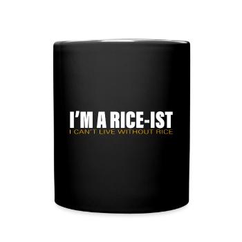 I'm A Rice-ist I Can't Live Without Rice 2 - Tasse einfarbig - Schwarz - Vorne