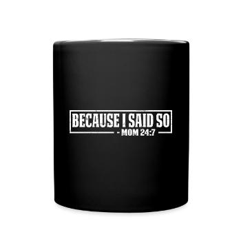 Because I said so - Mom 24:7 19 - Full Colour Mug - black - Front