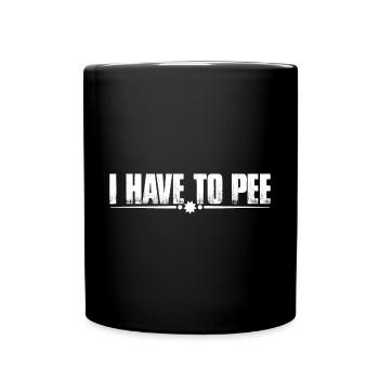 I Have To Pee 27 - Tasse einfarbig - Schwarz - Vorne